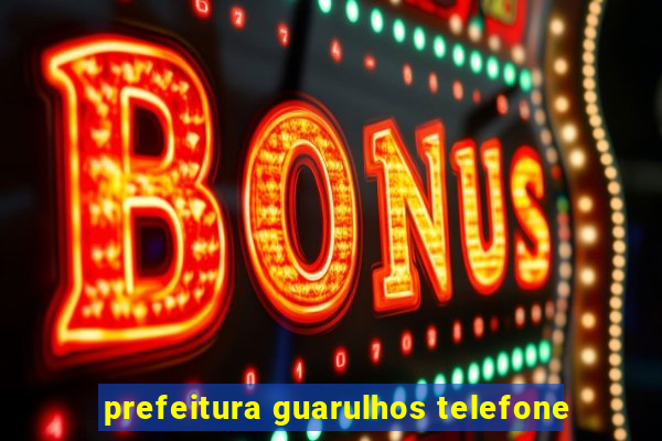 prefeitura guarulhos telefone